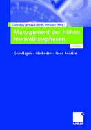 Management Der Fruhen Innovationsphasen: Grundlagen - Methoden - Neue Ansatze