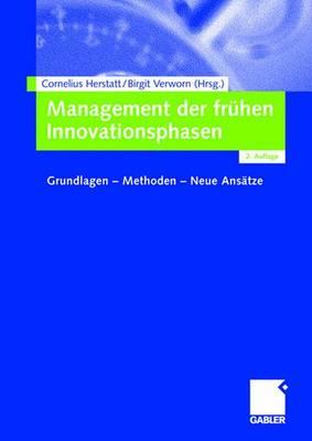 Management Der Fruhen Innovationsphasen: Grundlagen - Methoden - Neue Ansatze - Herstatt, Cornelius (Editor), and Verworn, Birgit (Editor)