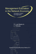 Management Education in the Network Economy: Its Context, Content, and Organization