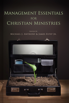 Management Essentials for Christian Ministries - Anthony, Michael (Editor), and Estep, James R (Editor)