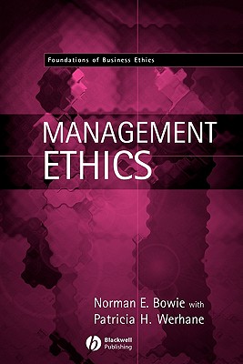 Management Ethics - Bowie, Norman E, and Werhane, Patricia H