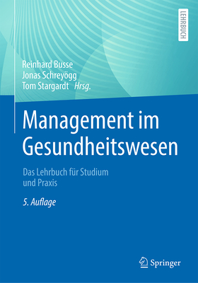 Management im Gesundheitswesen: Das Lehrbuch fr Studium und Praxis - Busse, Reinhard (Editor), and Schreygg, Jonas (Editor), and Stargardt, Tom (Editor)