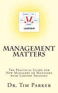 Management Matters: The Practical Guide for New Managers or Managers with Limited Training