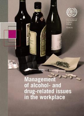 Management of Alcohol and Drug Related Issues in the Workplace - International Labour Office