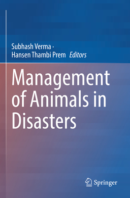 Management of Animals in Disasters - Verma, Subhash (Editor), and Prem, Hansen Thambi (Editor)