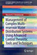 Management of Complex Multi-reservoir Water Distribution Systems using Advanced Control Theoretic Tools and Techniques