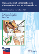 Management of Complications in Common Hand and Wrist Procedures: Fessh Instructional Course Book 2021