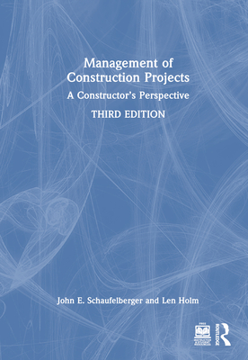 Management of Construction Projects: A Constructor's Perspective - Schaufelberger, John, and Holm, Len