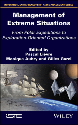 Management of Extreme Situations: From Polar Expeditions to Exploration-Oriented Organizations - Livre, Pascal (Editor), and Aubry, Monique (Editor), and Garal, Gilles (Editor)