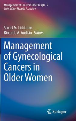 Management of Gynecological Cancers in Older Women - Lichtman, Stuart M. (Editor), and Audisio, Riccardo A. (Editor)