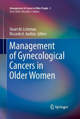 Management of Gynecological Cancers in Older Women - Lichtman, Stuart M (Editor), and Audisio, Riccardo A (Editor)