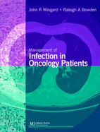 Management of Infection in Oncology Patients - Wingard, John R (Editor), and Bowden, Raleigh A, MD (Editor)