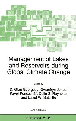 Management of Lakes and Reservoirs During Global Climate Change - George, D Glen (Editor), and Jones, J G (Editor), and Puncochr, Pavel (Editor)