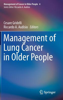Management of Lung Cancer in Older People - Gridelli, Cesare (Editor), and Audisio, Riccardo A (Editor)