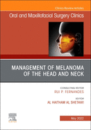 Management of Melanoma of the Head and Neck, an Issue of Oral and Maxillofacial Surgery Clinics of North America: Volume 34-2