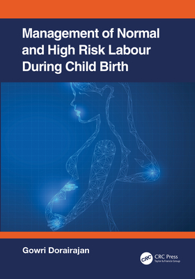 Management of Normal and High-Risk Labour during Childbirth - Dorairajan, Gowri (Editor)