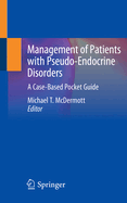 Management of Patients with Pseudo-Endocrine Disorders: A Case-Based Pocket Guide