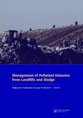 Management of Pollutant Emission from Landfills and Sludge - Pawlowska, Malgorzata (Editor), and Pawlowski, Lucjan (Editor)