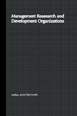 Management of Research and Development Organizations: Managing the Unmanageable - Jain, Raj, and Triandis, Harry C