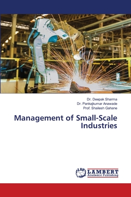 Management of Small-Scale Industries - Sharma, Deepak, Dr., and Anawade, Pankajkumar, Dr., and Gahane, Prof Shailesh