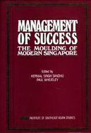 Management of Success: The Moulding of Modern Singapore