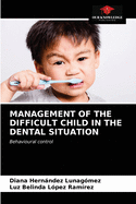 Management of the Difficult Child in the Dental Situation