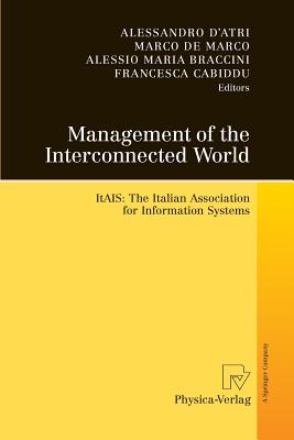 Management of the Interconnected World: Itais: The Italian Association for Information Systems - D'Atri, Alessandro (Editor), and De Marco, Marco (Editor), and Braccini, Alessio Maria (Editor)