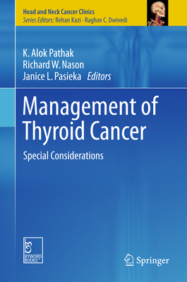 Management of Thyroid Cancer: Special Considerations - Pathak, K Alok (Editor), and Nason, Richard W (Editor), and Pasieka, Janice L (Editor)