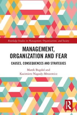 Management, Organization and Fear: Causes, Consequences and Strategies - Bugdol, Marek, and Nagody-Mrozowicz, Kazimierz