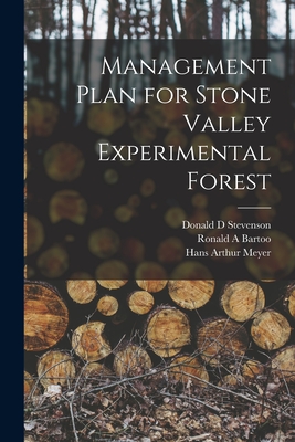 Management Plan for Stone Valley Experimental Forest [microform] - Stevenson, Donald D, and Bartoo, Ronald A, and Meyer, Hans Arthur 1908-