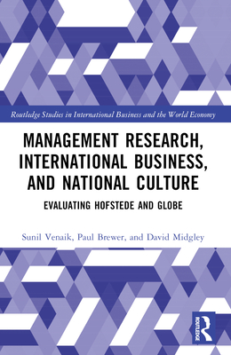 Management Research, International Business, and National Culture: Evaluating Hofstede and GLOBE - Venaik, Sunil, and Brewer, Paul, and Midgley, David