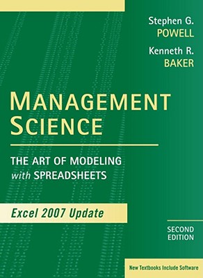 Management Science: The Art of Modeling with Spreadsheets, Excel 2007 Update - Powell, and Baker, Kenneth R