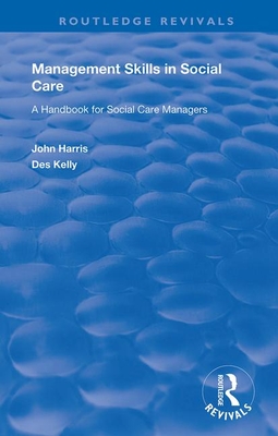 Management Skills in Social Care: A Handbook for Social Care Managers - Harris, John, and Kelly, Des