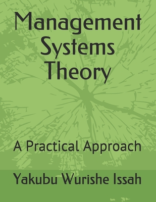 Management Systems Theory: A Practical Approach - Issah, Yakubu Wurishe
