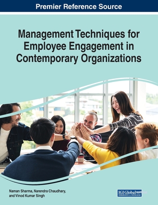 Management Techniques for Employee Engagement in Contemporary Organizations - Sharma, Naman (Editor), and Chaudhary, Narendra (Editor), and Singh, Vinod Kumar (Editor)