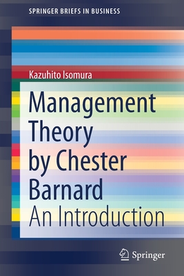 Management Theory by Chester Barnard: An Introduction - Isomura, Kazuhito