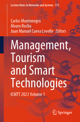 Management, Tourism and Smart Technologies: ICMTT 2023 Volume 1 - Montenegro, Carlos (Editor), and Rocha, lvaro (Editor), and Cueva Lovelle, Juan Manuel (Editor)