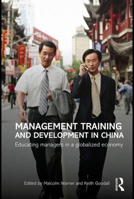 Management Training and Development in China: Educating Managers in a Globalized Economy - Warner, Malcolm, and Goodall, Keith