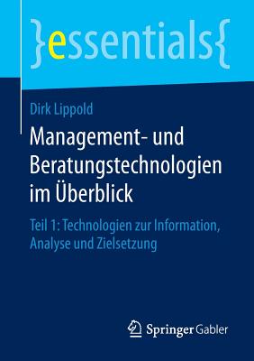 Management- Und Beratungstechnologien Im Uberblick: Teil 1: Technologien Zur Information, Analyse Und Zielsetzung - Lippold, Dirk