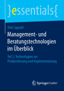 Management- Und Beratungstechnologien Im Uberblick: Teil 2: Technologien Zur Problemlosung Und Implementierung