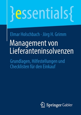 Management Von Lieferanteninsolvenzen: Grundlagen, Hilfestellungen Und Checklisten F?r Den Einkauf - Holschbach, Elmar, and Grimm, Jrg H