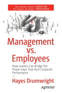 Management vs. Employees: How Leaders Can Bridge the Power Gaps That Hurt Corporate Performance