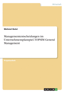 Managemententscheidungen im Unternehmensplanspiel. TOPSIM General Management