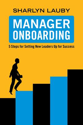 Manager Onboarding: 5 Steps for Setting New Leaders Up for Success - Lauby, Sharlyn