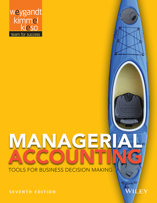 Managerial Accounting: Tools for Business Decision Making 7e + Wileyplus Registration Card - Weygandt, Jerry J, and Kimmel, Paul D, and Kieso, Donald E