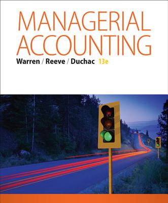Managerial Accounting - Warren, Carl, and Duchac, Jonathan, and Reeve, James