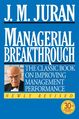 Managerial Breakthrough - Juran, J M, and Juran, Joseph M, and Godfrey, D A Blanton (Foreword by)