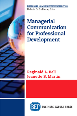 Managerial Communication for Professional Development - Bell, Reginald L, and Martin, Jeanette S