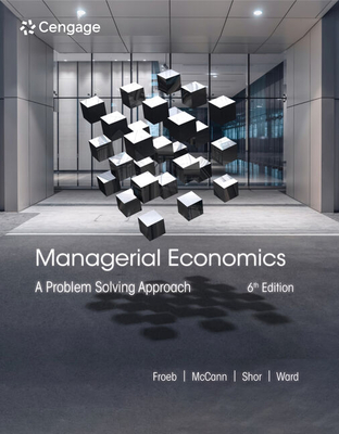 Managerial Economics: A Problem Solving Approach - Froeb, Luke M, and McCann, Brian T, and Ward, Michael R