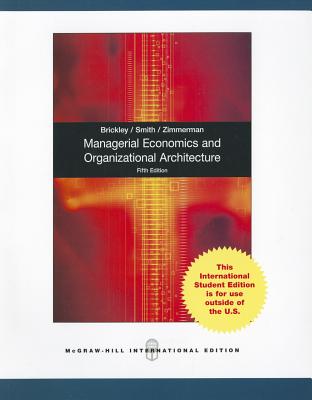 Managerial Economics N Orgn Architecture - Brickley, James, and Zimmerman, Jerold, and Smith, Jr., Clifford W.